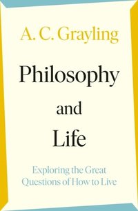 bokomslag Philosophy and Life: Exploring the Great Questions of How to Live