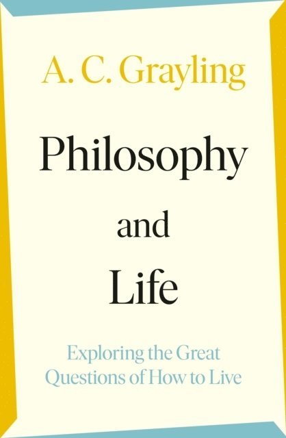 A. C. Grayling - Philosophy and Life, Häftad