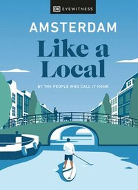 bokomslag Amsterdam Like a Local: By the People Who Call It Home