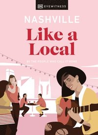 bokomslag Nashville Like a Local: By the People Who Call It Home