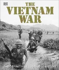 bokomslag The Vietnam War: The Definitive Illustrated History
