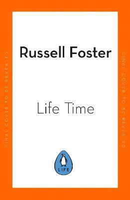 Russell Foster - Life Time:The New Science of the Body Clock, and How It Can Revolution, Inbunden