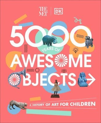 Aaron Rosen, Susie Hodge, Susie Brooks, Mary Richards - Met 5000 Years of Awesome Objects, Inbunden