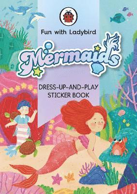 Fun With Ladybird: Dress-Up-And-Play Sticker Book: Mermaids 1