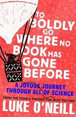Luke O'Neill - To Boldly Go Where No Book Has Gone Before : A Joyous Journey Through All of Science, Inbunden