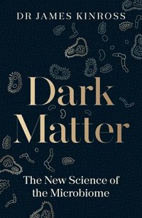 bokomslag Dark Matter : The New Science of the Microbiome