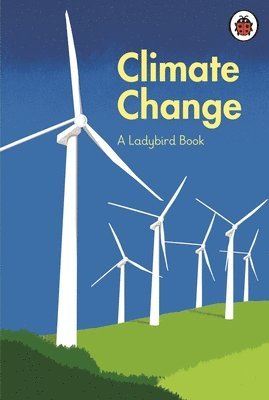 HRH Prince Charles, former Prince of Wales, Tony Juniper, Emily Shuckburgh - Ladybird Book: Climate Change, Inbunden