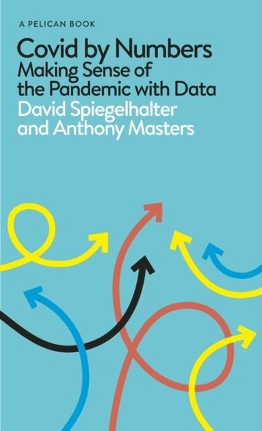 David Spiegelhalter, Anthony Masters - Covid By Numbers, Inbunden