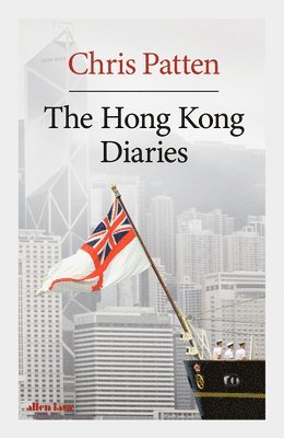 Chris Patten - The Hong Kong Diaries, Inbunden