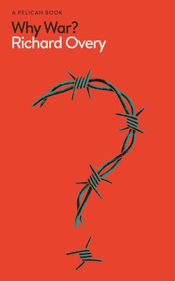 Richard Overy - Why War?, Inbunden