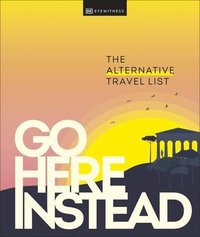 bokomslag Go Here Instead: The Alternative Travel List