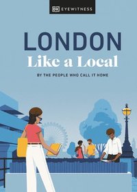 bokomslag London Like a Local: By the People Who Call It Home