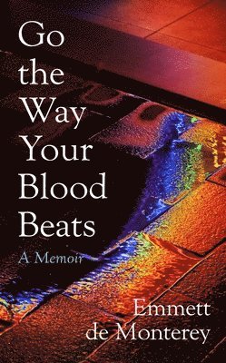 Emmett de Monterey - Go the Way Your Blood Beats, Inbunden