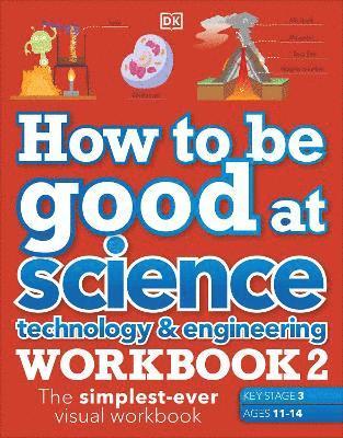 bokomslag How to be Good at Science, Technology & Engineering Workbook 2, Ages 11-14 (Key Stage 3): The Simplest-Ever Visual Workbook
