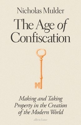 Nicholas Mulder - Age of Confiscation, Inbunden