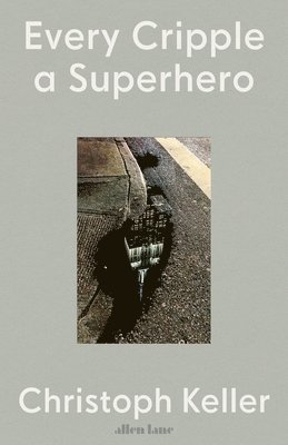 Christoph Keller - Every Cripple a Superhero, Inbunden