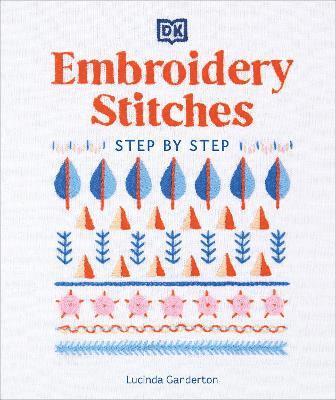 Lucinda Ganderton - Embroidery Stitches Step-by-Step, Inbunden