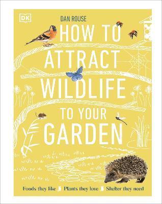 Dan Rouse - How to Attract Wildlife to Your Garden, Inbunden