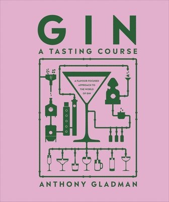Anthony Gladman - Gin A Tasting Course, Inbunden