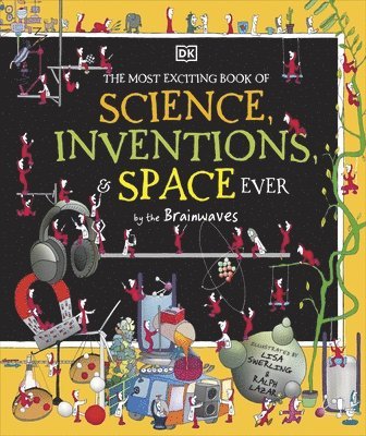 DK - Most Exciting Book of Science, Inventions, and Space Ever by the Brainwaves, Inbunden
