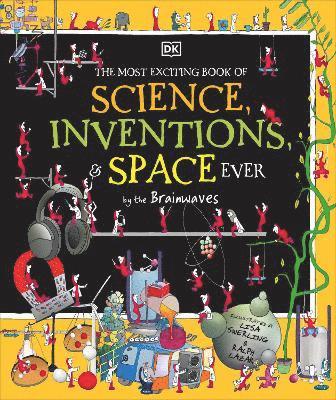 DK, Dk - Most Exciting Book of Science, Inventions, and Space Ever by the Brainwaves, Inbunden