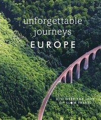 bokomslag Unforgettable Journeys Europe: Discover the Joys of Slow Travel