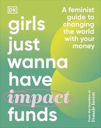 bokomslag Girls Just Wanna Have Impact Funds - A Feminist Guide to Changing the World