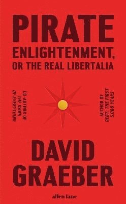 Pirate Enlightenment, or the Real Libertalia