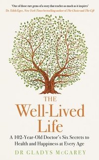 bokomslag The Well-Lived Life : A 102-Year-Old Doctor's Six Secrets to Health and Happiness at Every Age