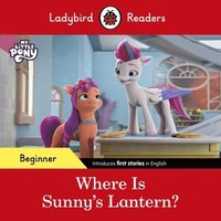 bokomslag Ladybird Readers Beginner Level - My Little Pony - Where is Sunny's Lantern? (ELT Graded Reader)