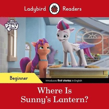 bokomslag Ladybird Readers Beginner Level - My Little Pony - Where is Sunny's Lantern? (ELT Graded Reader)
