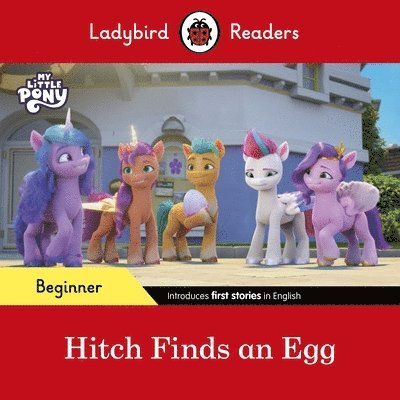 Ladybird Readers Beginner Level - My Little Pony - Hitch Finds an Egg (ELT Graded Reader) 1