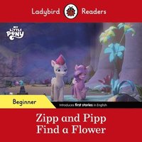 bokomslag Ladybird Readers Beginner Level  My Little Pony  Zipp and Pipp Find a Flower (ELT Graded Reader)