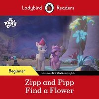 bokomslag Ladybird Readers Beginner Level - My Little Pony - Zipp and Pipp Find a Flower (ELT Graded Reader)