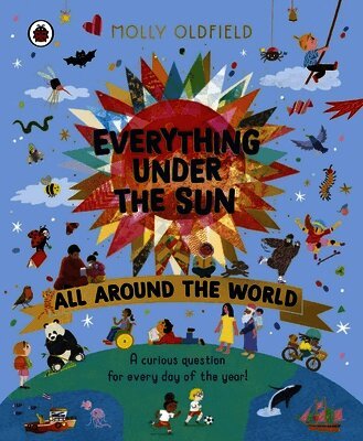 Molly Oldfield - Everything Under the Sun: All Around the World, Inbunden