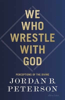 Jordan B. Peterson - We Who Wrestle With God, Inbunden