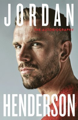 Jordan Henderson - Jordan Henderson: The Autobiography : The must-read autobiography from Liverpools beloved captain, Inbunden
