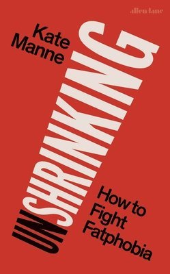 Kate Manne - Unshrinking, Inbunden