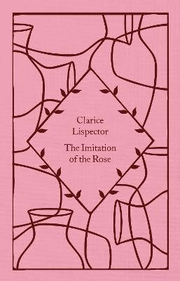 Clarice Lispector, Benjamin Moser - Imitation of the Rose, Inbunden