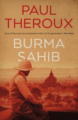 Paul Theroux - Burma Sahib, Inbunden