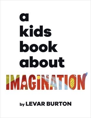 LeVar Burton - Kids Book About Imagination, Inbunden