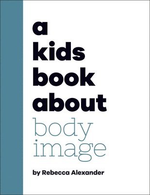 Rebecca Alexander - Kids Book About Body Image, Inbunden