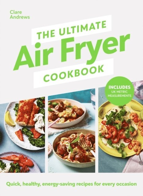 Clare Andrews, Air Fryer UK, Air Fryer Uk, Air Fryer Uk - Ultimate Air Fryer Cookbook, Inbunden