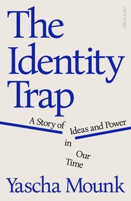 bokomslag The Identity Trap : A Story of Ideas and Power in Our Time