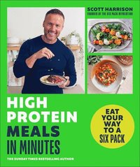 bokomslag High Protein Meals in Minutes: Eat Your Way to a Six Pack