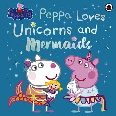 Peppa Pig, Pig Peppa - Peppa Pig: Peppa Loves Unicorns and Mermaids, Häftad