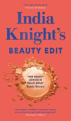 India Knight - India Knight's Beauty Edit, Inbunden