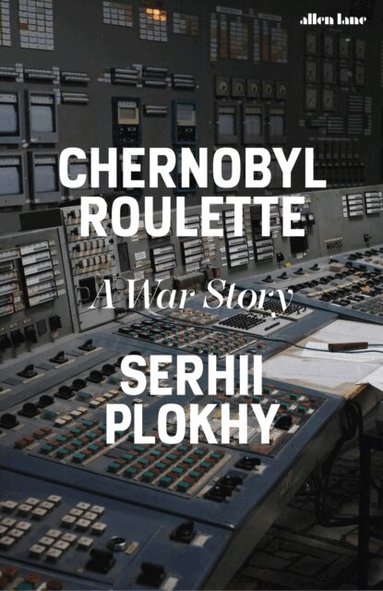 Serhii Plokhy - Chernobyl Roulette, Inbunden