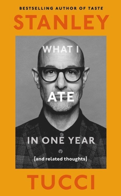 Stanley Tucci - What I Ate in One Year, Inbunden