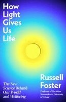 Russell Foster - How Light Gives Us Life, Inbunden